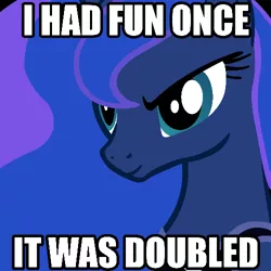 Size: 500x500 | Tagged: bust, caption, derpibooru import, i had fun once and it was awful, image macro, princess luna, safe, solo, the fun has been doubled