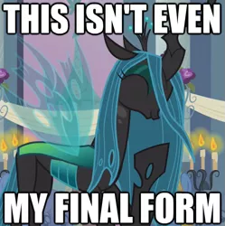 Size: 525x527 | Tagged: a canterlot wedding, changeling, changeling queen, derpibooru import, edit, edited screencap, female, image macro, meme, queen chrysalis, safe, screencap, solo, this isn't even my final form