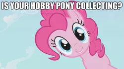 Size: 625x351 | Tagged: safe, derpibooru import, edit, edited screencap, screencap, pinkie pie, pony, brony, bronybait, cute, diapinkes, fourth wall, grin, happy, horse-pony interaction, image macro, silly, silly pony, smiling, toy