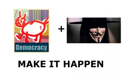 Size: 1337x796 | Tagged: all caps, derpibooru import, exploitable meme, friendship is magic bitch, make it happen, meme, meta, oc, oc:democracy, safe, stick pony, unofficial characters only, v for vendetta