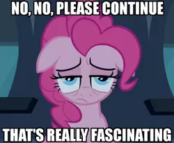 Size: 500x411 | Tagged: caption, derpibooru import, fascinating, image macro, pinkie pie, reaction image, safe, sarcasm