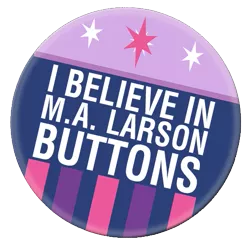 Size: 519x509 | Tagged: artist:pixelkitties, button, buttons, derpibooru import, edit, i believe in m.a. larson, i believe in x, m.a. larson, safe