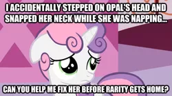 Size: 625x351 | Tagged: semi-grimdark, derpibooru import, edit, edited screencap, screencap, opalescence, sweetie belle, pony, unicorn, abuse, animal abuse, caption, dark comedy, female, filly, image macro, implied death, naive sweetie belle, naivete of youth, opalabuse, question, sad, solo, stupidity