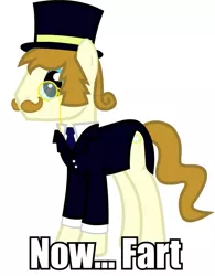 Size: 733x938 | Tagged: safe, derpibooru import, oc, oc:gentle coltte of leisure, unofficial characters only, pony, caption, clothes, hat, image macro, implied farting, male, monocle, now fart, reaction image, solo, stallion, top hat