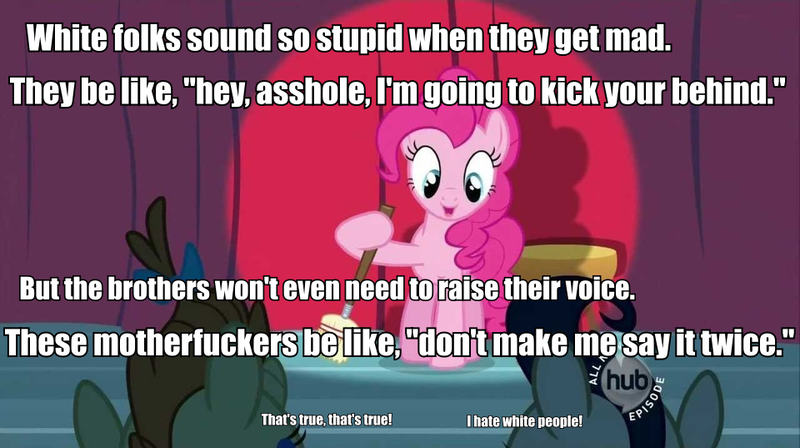 Size: 960x537 | Tagged: safe, deleted from derpibooru, derpibooru import, edit, edited screencap, screencap, pinkie pie, pound cake, pumpkin cake, earth pony, pony, cake twins, image macro, out of character, parody, quote, racism, siblings, solo focus, twins, vulgar, wet hot american summer