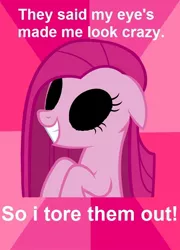 Size: 576x800 | Tagged: derpibooru import, eye gore, fanfic:cupcakes, grammar error, grimdark, image macro, meme, pinkamena diane pie, pinkie pie, solo