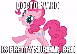 Size: 570x402 | Tagged: doctor who, doctor who thread, drama, image macro, irony, op started shit, pinkie pie, safe, solo, stock vector