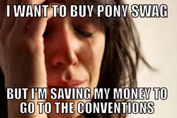 Size: 1104x734 | Tagged: barely pony related, convention, derpibooru import, exploitable meme, first world problems, meme, money, safe, swag