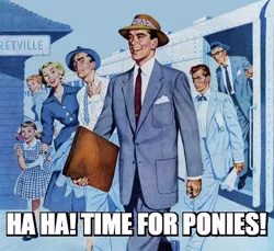 Size: 500x458 | Tagged: 1950s, 50s, barely pony related, brony, derpibooru import, fedora, hat, image macro, meme, retro, safe, time for ponies