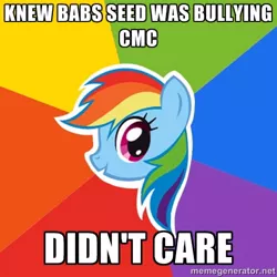 Size: 500x500 | Tagged: advice meme, babs seed, background pony strikes again, bully, bullying, cutie mark crusaders, drama, drama bait, exploitable meme, image macro, meme, one bad apple, rainbow dash, safe, solo