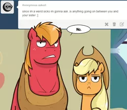 Size: 623x543 | Tagged: safe, artist:redhotkick, derpibooru import, applejack, big macintosh, earth pony, pony, ask big red macintosh, applejack the anti-shipper, ask, male, shipping denied, stallion, tumblr, unamused