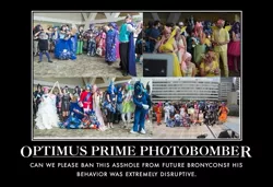 Size: 659x451 | Tagged: background pony strikes again, bronycon, butthurt, cosplay, demotivational poster, derpibooru import, human, irl, irl human, lowres, meme, op is easily butthurt, optimus prime, photo, photobomb, safe