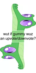 Size: 500x1000 | Tagged: downvote, exploitable meme, green, gummy, meme, safe, solo, spoiler:gummy, upvote, wut if gummy wuz a meme