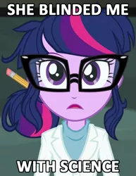 Size: 799x1034 | Tagged: safe, derpibooru import, screencap, sci-twi, twilight sparkle, equestria girls, rainbow rocks, image macro, lyrics, meme, music, science, scientist, she blinded me with science, song reference, thomas dolby