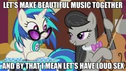 Size: 888x500 | Tagged: suggestive, derpibooru import, edit, edited screencap, screencap, octavia melody, vinyl scratch, slice of life (episode), bedroom eyes, caption, eye contact, female, frown, grin, image macro, implied sex, innuendo, lesbian, meme, out of context, scratchtavia, shipping, smiling, wide eyes