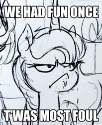 Size: 450x550 | Tagged: angry, artist:glacierclear, artist:glacierclear edits, derpibooru import, edit, grumpy, grumpy cat, hark a vagrant, i had fun once and it was awful, image macro, meme, misspelling, monochrome, princess luna, safe, sketch, solo, traditional art, unamused