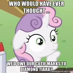 Size: 500x500 | Tagged: crusaders of the lost mark, derpibooru import, diamond tiara, exploitable meme, image macro, irony, meme, safe, sudden clarity sweetie belle, sweetie belle