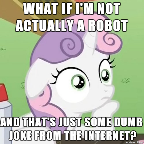 Size: 500x500 | Tagged: safe, derpibooru import, edit, edited screencap, screencap, sweetie belle, pony, robot, robot pony, unicorn, sisterhooves social, exploitable meme, female, floppy ears, hooves, horn, image macro, mare, meme, obligatory pony, solo, sudden clarity sweetie belle, sweetie bot, text