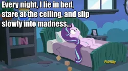 Size: 986x548 | Tagged: safe, derpibooru import, edit, edited screencap, screencap, starlight glimmer, pony, unicorn, every little thing she does, bedroom, discovery family logo, female, image macro, mare, meme, on back, solo, starlight bedridden, starlight's room, thousand yard stare