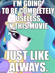 Size: 503x667 | Tagged: safe, derpibooru import, princess celestia, alicorn, pony, my little pony: the movie, background pony strikes again, celestia hate, drama, drama bait, image macro, meme, solo, uselesstia