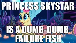 Size: 1777x1000 | Tagged: abuse, background pony strikes again, derpibooru import, drama bait, dumb, edit, edited screencap, failure, image macro, mean, meme, my little pony: the movie, princess skystar, safe, screencap, seapony (g4), skyabuse, solo