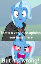 Size: 1280x2000 | Tagged: safe, derpibooru import, edit, edited screencap, screencap, trixie, unicorn, magic duel, alicorn amulet, angry, bipolar, cropped, cute, female, image macro, looking at you, meme, offscreen character, opinions on the internet, pov, red eyes, solo, talking to viewer, text, trixie yells at everything, yelling