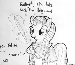 Size: 1545x1340 | Tagged: safe, artist:tjpones, derpibooru import, starlight glimmer, pony, unicorn, armor, christianity, cross, crusader, deus vult, dialogue, fantasy class, female, glowing horn, grayscale, implied twilight sparkle, knight, knights templar, magic, mare, monochrome, offscreen character, paladin, simple background, smiling, solo focus, sword, telekinesis, templar, this will end in genocide, this will end in holy war, this will end in the capture of jerusalem, this will end in war, traditional art, warrior, weapon, white background