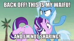 Size: 600x337 | Tagged: safe, derpibooru import, edit, edited screencap, screencap, starlight glimmer, trixie, pony, unicorn, road to friendship, duo, female, image macro, mare, meme, memeful.com, possessive, trixie yells at everything, waifu