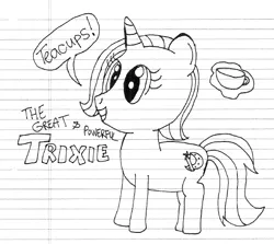 Size: 567x505 | Tagged: artist:nightshadowmlp, cup, derpibooru import, dialogue, grayscale, lined paper, monochrome, safe, smiling, solo, teacup, text, that pony sure does love teacups, traditional art, trixie