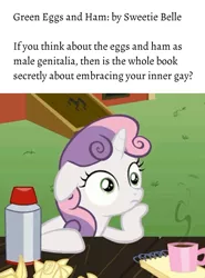 Size: 1065x1437 | Tagged: suggestive, derpibooru import, editor:apex soundwave, sweetie belle, pony, caption, childhood ruined, cup, deep thoughts, dr. seuss, exploitable meme, female, filly, green eggs and ham, image macro, implied gay, meme, obligatory pony, ponyville schoolhouse, solo, sudden clarity sweetie belle, text, thinking
