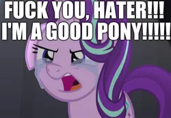 Size: 1044x720 | Tagged: safe, derpibooru import, edit, edited screencap, screencap, starlight glimmer, pony, unicorn, no second prances, blatant lies, caption, crying, drama, drama bait, excessive exclamation marks, female, floppy ears, frown, glare, hater, image macro, mare, meme, mouthpiece, open mouth, reaction image, solo, starlight drama, starlight drama drama, text, vulgar, worst pony