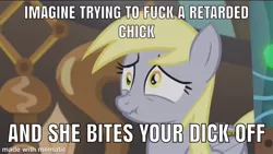 Size: 1000x562 | Tagged: ableism, ableist slur, abuse, caption, derpibooru import, derpybuse, derpy hooves, edit, edited screencap, image macro, implied blowjob, implied oral, implied sex, meme, offensive, retarded, screencap, slur, suggestive, text, vulgar, we are going to hell, why