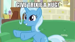Size: 600x337 | Tagged: safe, derpibooru import, edit, edited screencap, screencap, trixie, pony, unicorn, road to friendship, bronybait, caption, cute, diatrixes, discovery family logo, female, hooves, hooves out, hug request, image macro, mare, meme, text, third person, trixie yells at everything