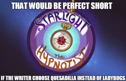 Size: 775x499 | Tagged: caption, derpibooru import, edit, edited screencap, food, image macro, impact font, insect, ladybug, quesadilla, safe, screencap, spoiler:interseason shorts, starlight the hypnotist, text