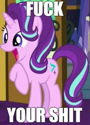 Size: 385x536 | Tagged: safe, derpibooru import, edit, edited screencap, screencap, starlight glimmer, pony, unicorn, triple threat, caption, excited, fuck your shit, image macro, impact font, meme, open mouth, smiling, solo, text, vulgar