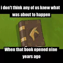 Size: 500x500 | Tagged: book, book of harmony, brony history, caption, derpibooru import, edit, edited screencap, end of ponies, friendship is magic, image macro, it begins, no pony, safe, screencap, start of ponies, text, truth