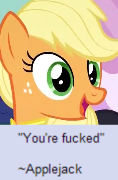 Size: 419x637 | Tagged: safe, derpibooru import, edit, edited screencap, screencap, applejack, earth pony, pony, 4chan, caption, dissonant caption, fake quote, female, freckles, mare, meme, open mouth, quote, reaction image, solo, text, vulgar, you're fucked now