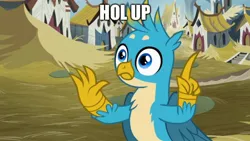 Size: 1600x900 | Tagged: safe, derpibooru import, edit, edited screencap, screencap, gallus, gryphon, uprooted, caption, griffonstone, hol up, image macro, reaction image, solo, text