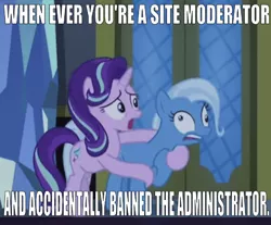 Size: 638x527 | Tagged: safe, derpibooru import, edit, edited screencap, editor:undeadponysoldier, screencap, starlight glimmer, trixie, pony, unicorn, to where and back again, assistant, caption, castle, derp, door, female, hoof on chest, image macro, implied admins, mare, mods, nervous, open mouth, panic attack, panicking, relatable, scared, site related, text