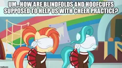 Size: 888x499 | Tagged: suggestive, derpibooru import, edit, edited screencap, screencap, lighthoof, shimmy shake, earth pony, pony, 2 4 6 greaaat, blindfold, caption, cheerleader, cheerleader outfit, clothes, duo, female, image macro, imgflip, implied bondage, implied hoofcuffs, mare, naive, pleated skirt, ponytail, skirt, text