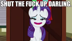 Size: 1920x1080 | Tagged: caption, darling, derpibooru import, dragon dropped, edit, edited screencap, editor:useraccount, faic, image macro, meme, rarity, safe, screencap, shut the fuck up, shut up, smiling, text, vulgar