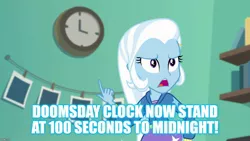 Size: 1280x720 | Tagged: safe, derpibooru import, trixie, equestria girls, equestria girls series, forgotten friendship, caption, doomsday clock, image macro, meme, solo, text, trixie yells at everything