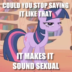 Size: 500x500 | Tagged: suggestive, derpibooru import, edit, edited screencap, screencap, twilight sparkle, pony, unicorn, boast busters, caption, cropped, female, frown, golden oaks library, image macro, mare, meme, narrowed eyes, solo, text, unicorn twilight