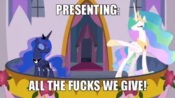 Size: 700x394 | Tagged: safe, derpibooru import, edit, edited screencap, screencap, princess celestia, princess luna, alicorn, pony, the last problem, caption, image macro, look at all the fucks i give, meme, no fucks, presenting, text, vulgar, zero fucks given