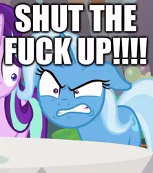 Size: 546x615 | Tagged: safe, derpibooru import, edit, edited screencap, editor:useraccount, screencap, starlight glimmer, trixie, pony, unicorn, student counsel, angry, caption, clenched teeth, cropped, excessive exclamation marks, floppy ears, image macro, meme, reaction image, shut the fuck up, shut up, solo focus, stfu, text, trixie yells at everything, vulgar