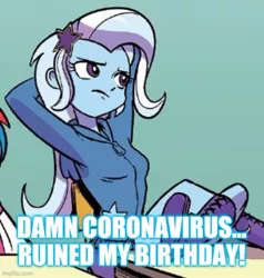 Size: 500x525 | Tagged: safe, derpibooru import, edit, idw, trixie, equestria girls, spoiler:comic, spoiler:comicequestriagirlsmarchradness, birthday, caption, coronavirus, covid-19, cropped, image macro, implied birthday, meme, social distancing, text, trixie yells at everything