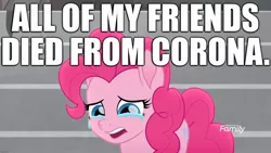 Size: 1920x1080 | Tagged: safe, derpibooru import, edit, edited screencap, editor:useraccount, screencap, pinkie pie, earth pony, pony, rainbow roadtrip, caption, coronavirus, covid-19, crying, female, image macro, implied death, implied mane six, mare, meme, sad, solo, text, too soon