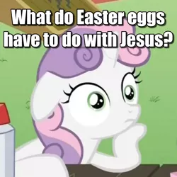 Size: 1080x1080 | Tagged: safe, derpibooru import, edit, edited screencap, screencap, sweetie belle, pony, unicorn, ponyville confidential, caption, cropped, easter, exploitable meme, female, filly, floppy ears, holiday, image macro, jesus christ, meme, meta, obligatory pony, religion, solo, sudden clarity sweetie belle, text, thinking