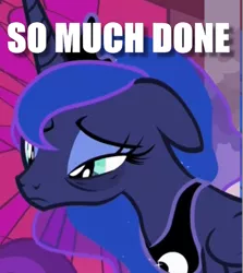 Size: 492x552 | Tagged: a royal problem, bags under eyes, caption, cropped, derpibooru import, done, edit, edited screencap, exhausted, image macro, princess luna, safe, screencap, solo, text