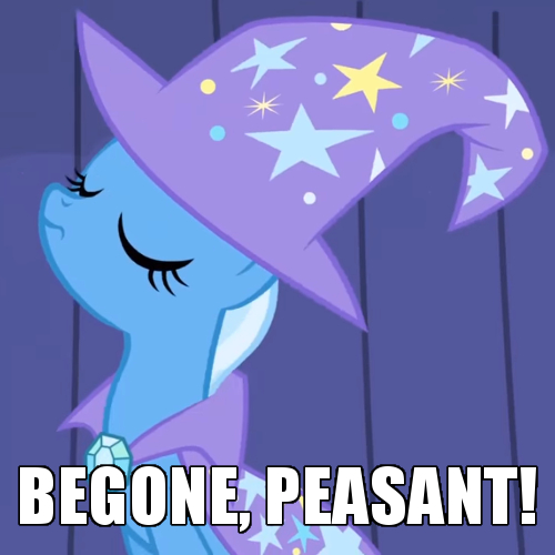 Size: 500x500 | Tagged: safe, derpibooru import, edit, edited screencap, screencap, trixie, pony, unicorn, boast busters, arrogant, caption, cropped, curtain, female, get out, haughty, image macro, mare, meme, peasant, sitting, smug, solo, stage, text, trixie yells at everything
